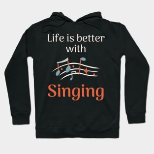 Life is better with singing Hoodie